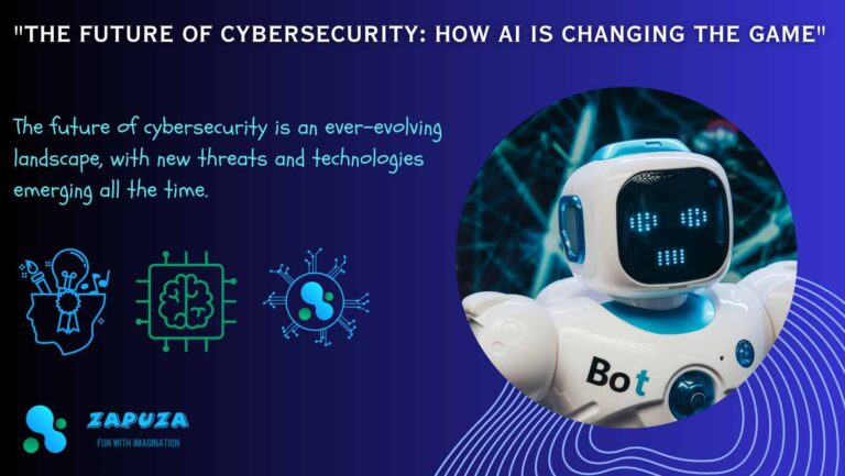 The Future of Cybersecurity: How AI is Changing the Game - Zapuza
